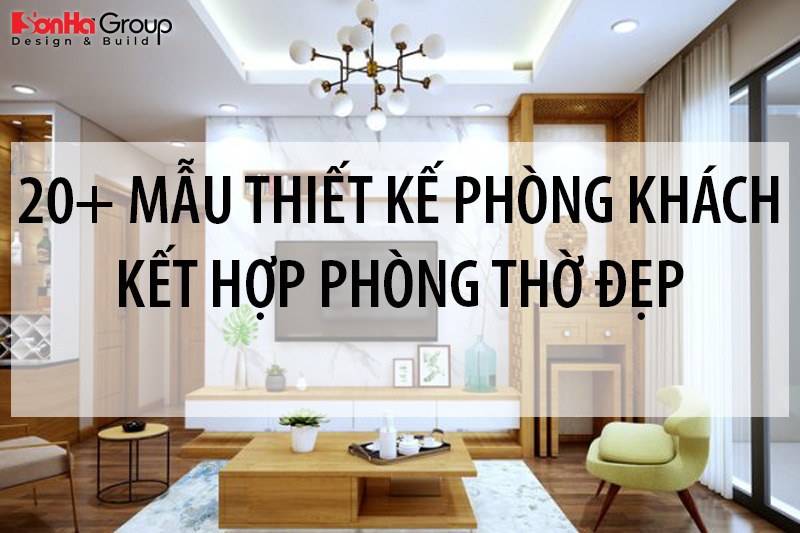 20+ Mẫu thiết kế phòng khách kết hợp phòng thờ đẹp, phong thủy cho ...