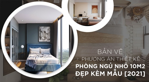 Bản vẽ, phương án và 20+ mẫu thiết kế phòng ngủ nhỏ 10m2 giá rẻ