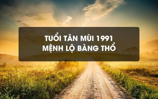 mệnh cùa người sinh năm 1991