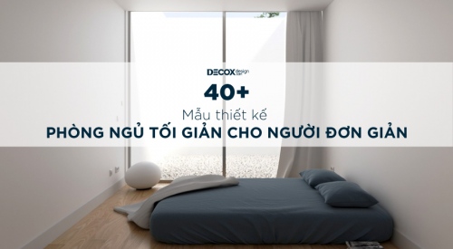 40+ thiết kế phòng ngủ tối giản đẹp cho người thích sự đơn giản