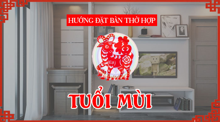 tuổi kỷ mùi đặt bàn thờ hướng nào