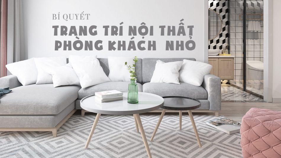 Bỏ túi bí quyết trang trí nội thất phòng khách đẹp cho căn hộ nhỏ hẹp