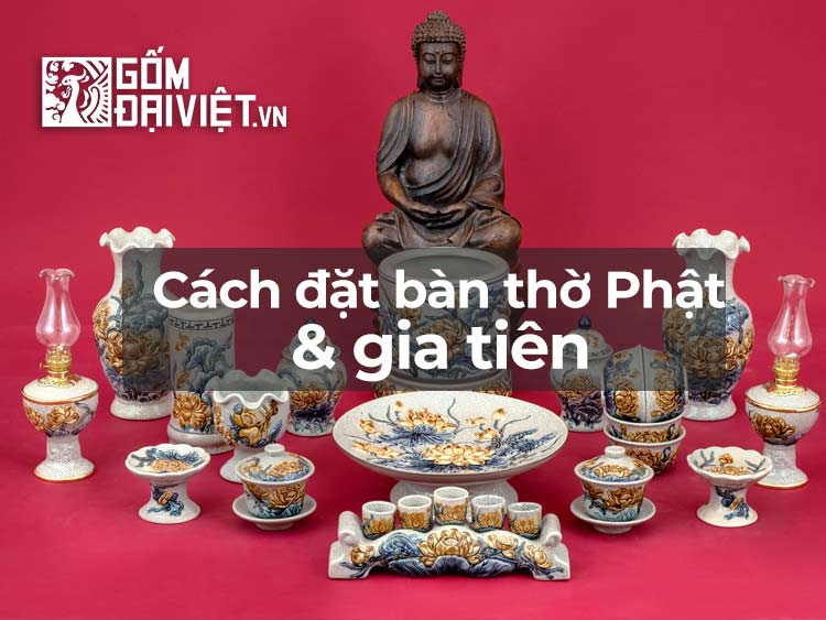 Thắc mắc cách đặt bàn thờ phật và gia tiên chung như thế nào ? -