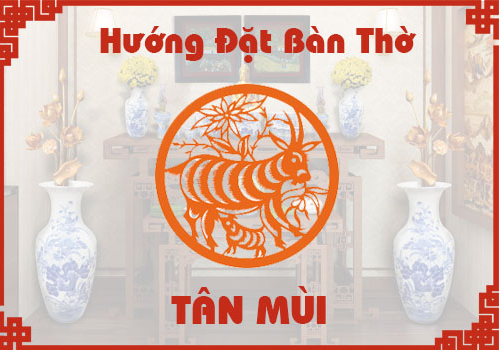 Hướng đặt bàn thờ tuổi Tân Mùi 1991 tạo Sinh khí tốt