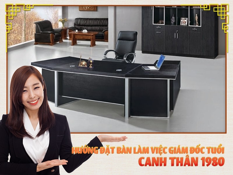 Hướng đặt bàn làm việc tuổi Canh Thân 1980 hợp phong thủy