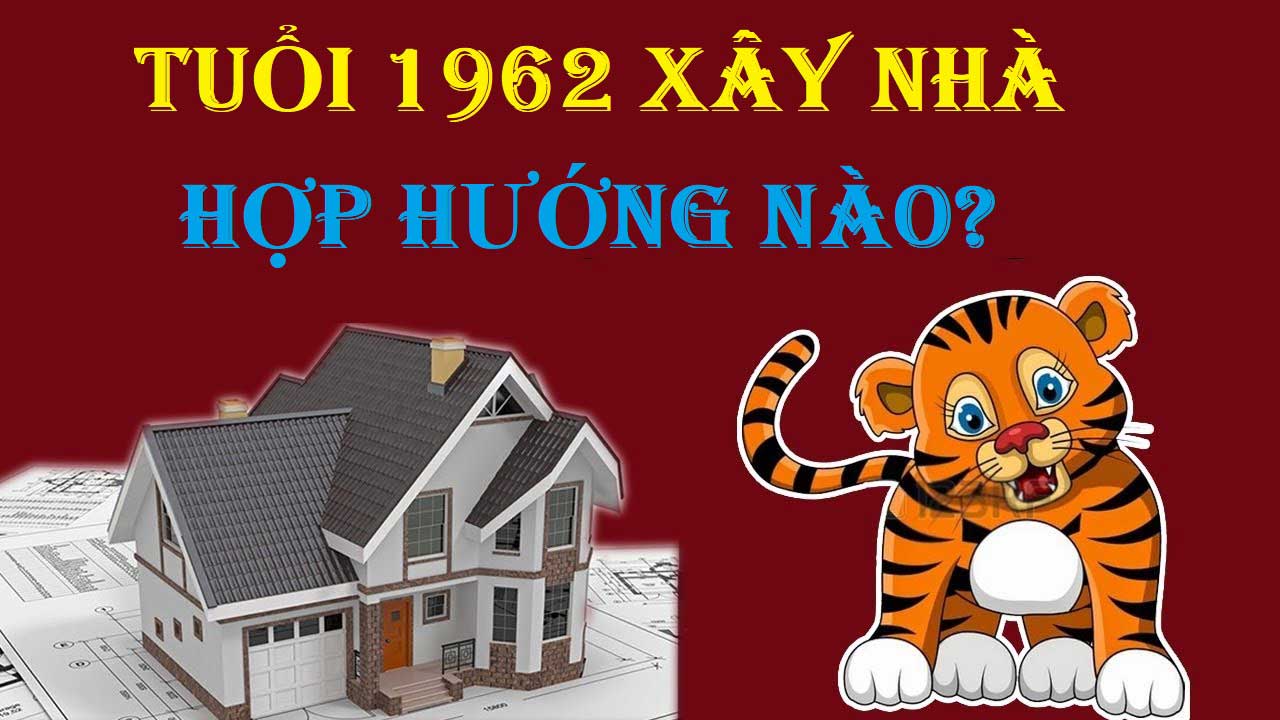 Tuổi sinh năm 1962 hợp hướng nào