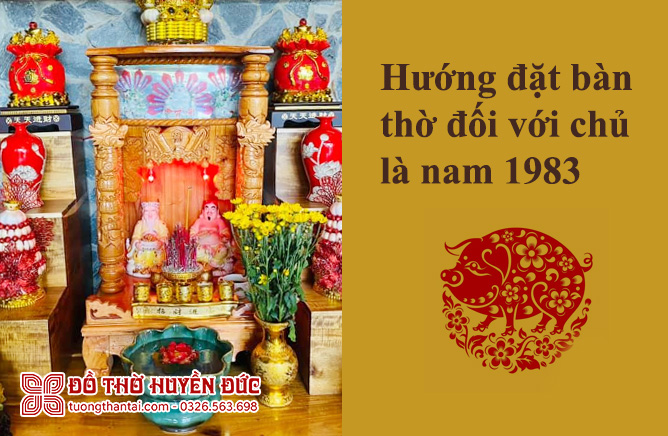 tuổi 1983 đặt bàn thờ hướng nào