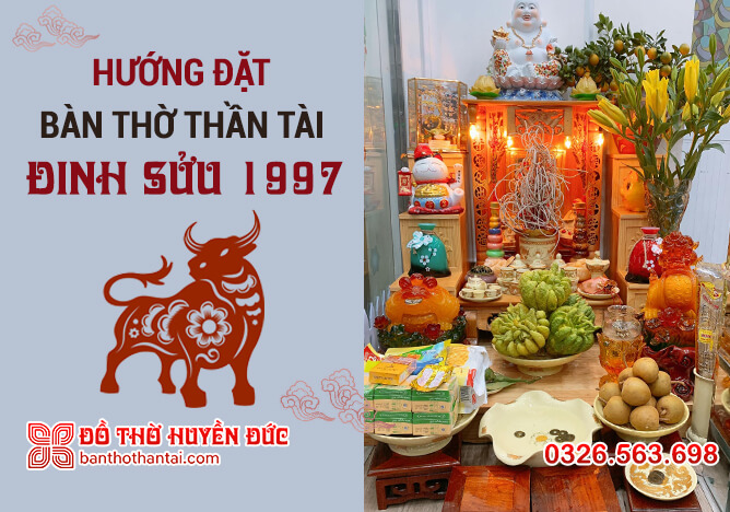 Hướng đặt bàn thờ Thần Tài tuổi Đinh Sửu 1997 chuẩn nhất