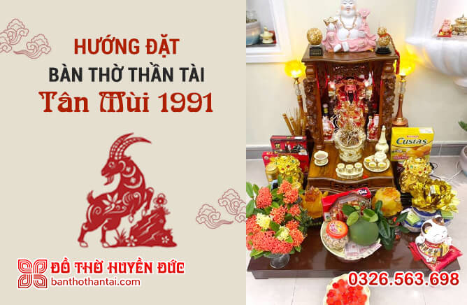 Hướng đặt bàn thờ Thần Tài tuổi Tân Mùi 1991 đúng chuẩn phong thủy