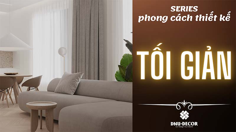 Phong cách tối giản Minimalism trong thiết kế nội thất - DNU Decor