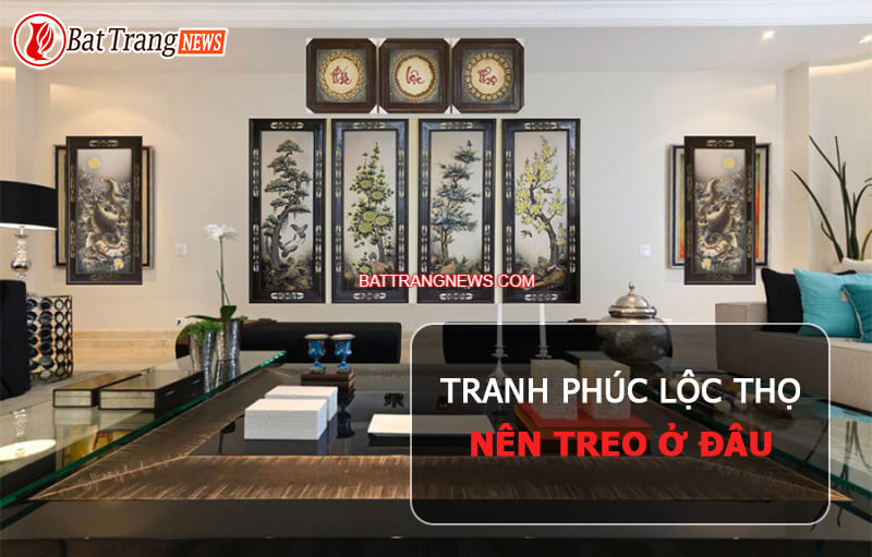 Tranh phúc lộc thọ nên treo ở đâu chuẩn theo phong thủy