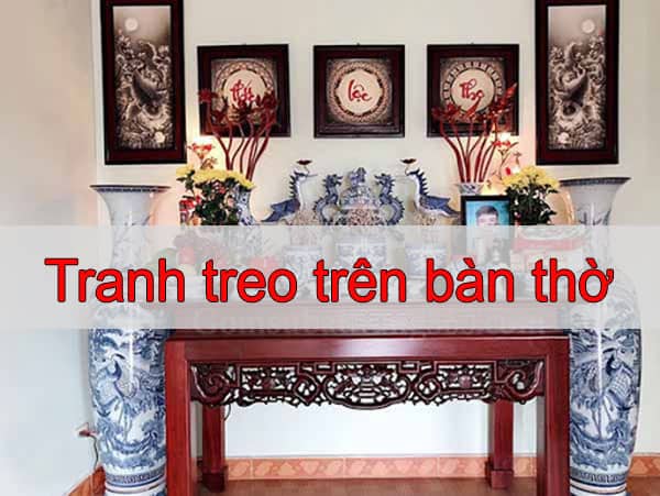 Chọn Tranh Treo Trên Bàn Thờ Gia Tiên Đẹp, Ý Nghĩa