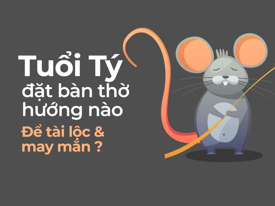 Tuổi Giáp Tý Đặt Bàn Thờ Hướng Nào Là Tốt Và Hợp Phong Thủy?