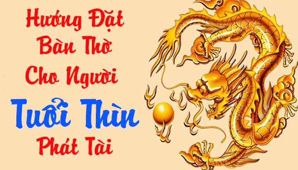 tuổi bính thìn đặt bàn thờ hướng nào