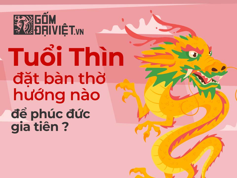 tuổi bính thìn đặt bàn thờ hướng nào