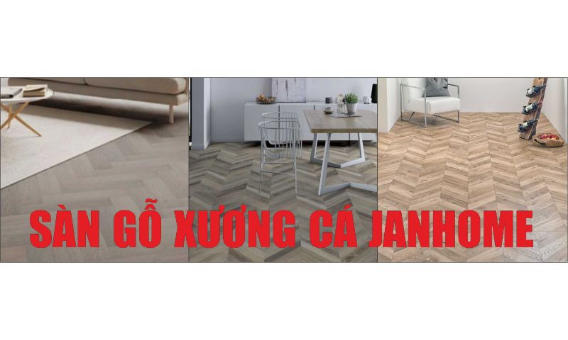 Một số thông tin cần biết về sàn gỗ xương cá Janhome.