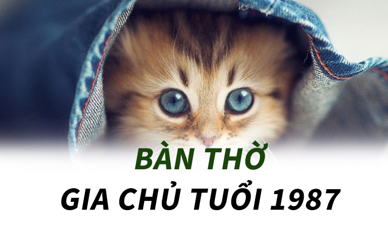 tuổi 87 đặt bàn thờ hướng nào