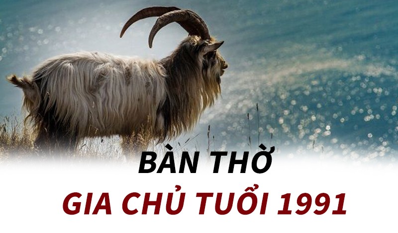 tuổi 91 đặt bàn thờ hướng nào