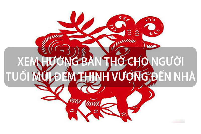 sinh năm 1991 đặt bàn thờ hướng nào